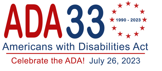 ADA 33 (1990-2023) Americans with Disabilities Act. Celebrate the ADA! July 26, 2023