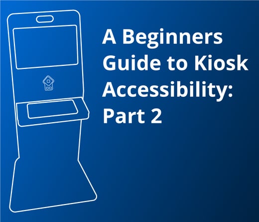 A drawing of a kiosk to the left. The text 'A Beginner’s Guide to Kiosk Accessibility: Part 2' to the right